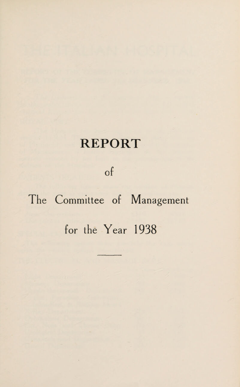 REPORT of The Committee of Management for the Year 1938