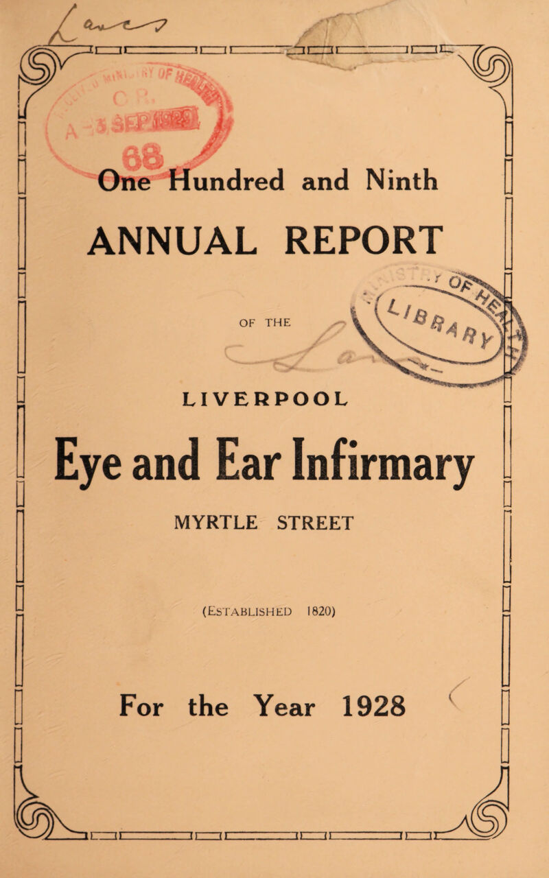 ii-rr ANNUAL REPORT OF THE LIVERPOOL Eye and Ear Infirmary MYRTLE STREET (Established 1820) For the Year 1928