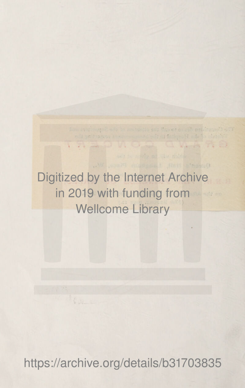 Digitized by the Internet Archive in 2019 with funding from Wellcome Library > https://archive.org/details/b31703835