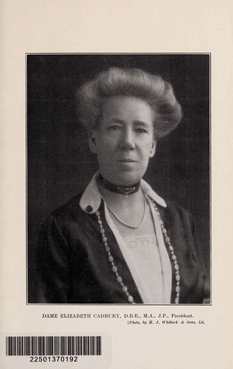 DAME ELIZABETH CADBURY, D.B.E., M.A., J.P., President. [Photo. by H. J. Whittock & Sons, Ld. 22501370192