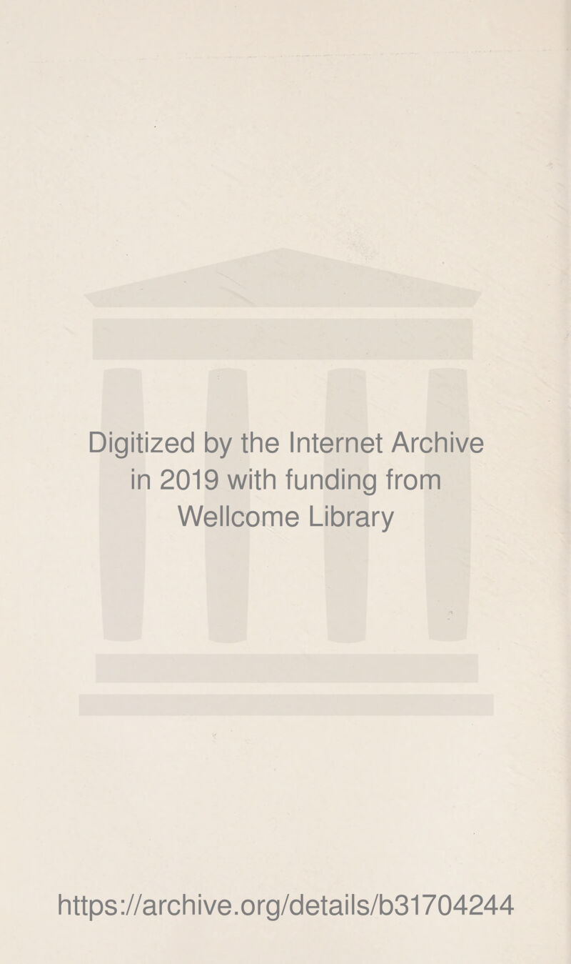 Digitized by the Internet Archive in 2019 with funding from Wellcome Library https://archive.org/details/b31704244