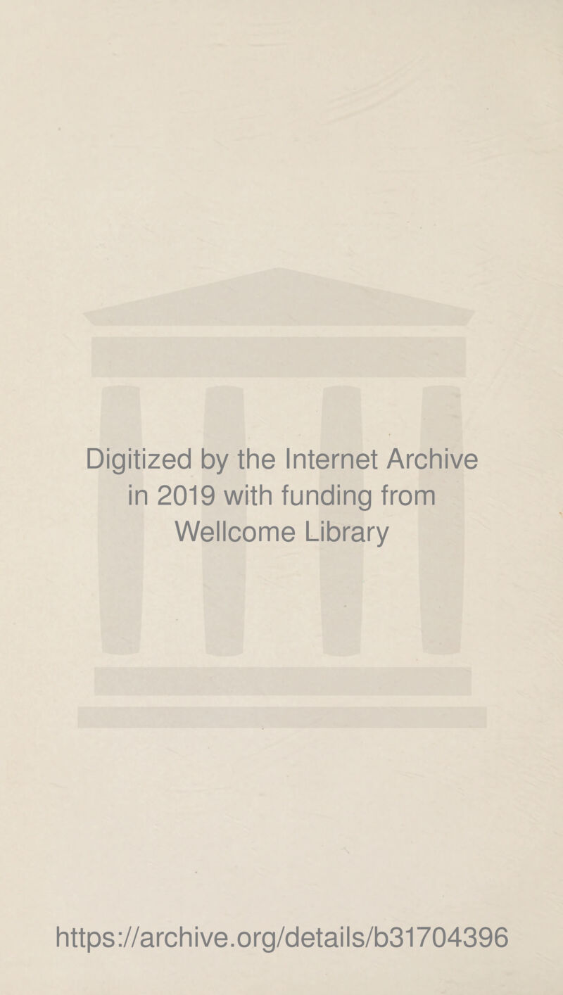Digitized by the Internet Archive in 2019 with funding from Wellcome Library https://archive.org/details/b31704396