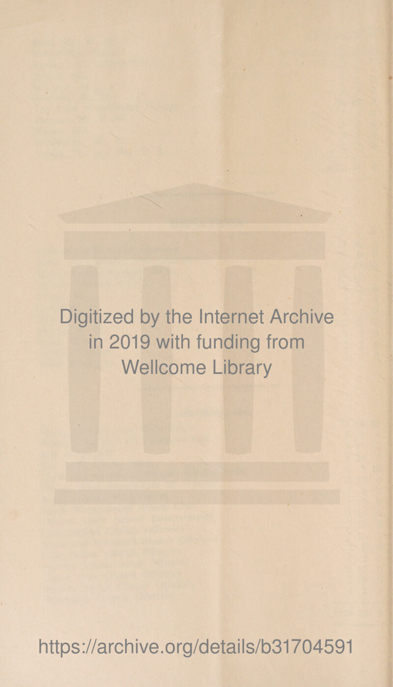 Digitized by the Internet Archive in 2019 with funding from Wellcome Library https://archive.org/details/b31704591