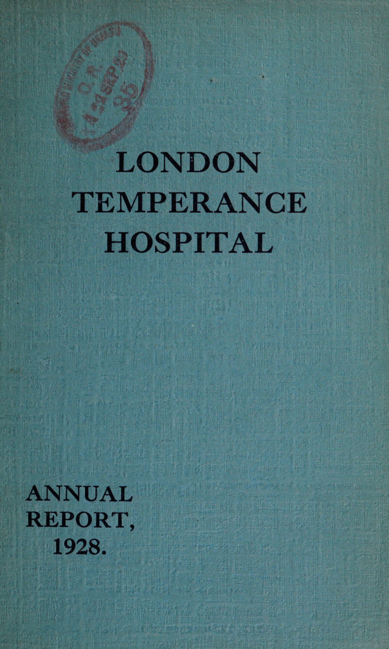 LONDON TEMPERANCE HOSPITAL ANNUAL REPORT, 1928.