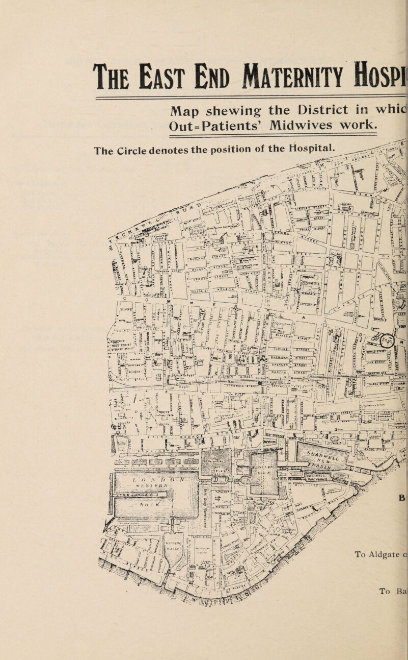 The East End Maternity Hospi Map shewing the District in whic Out= Patients’ Midwives work.