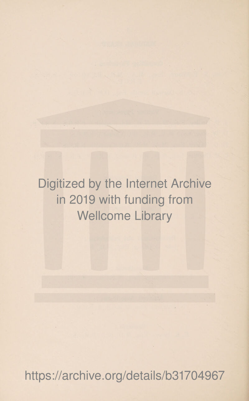 Digitized by the Internet Archive in 2019 with funding from Wellcome Library https://archive.org/details/b31704967