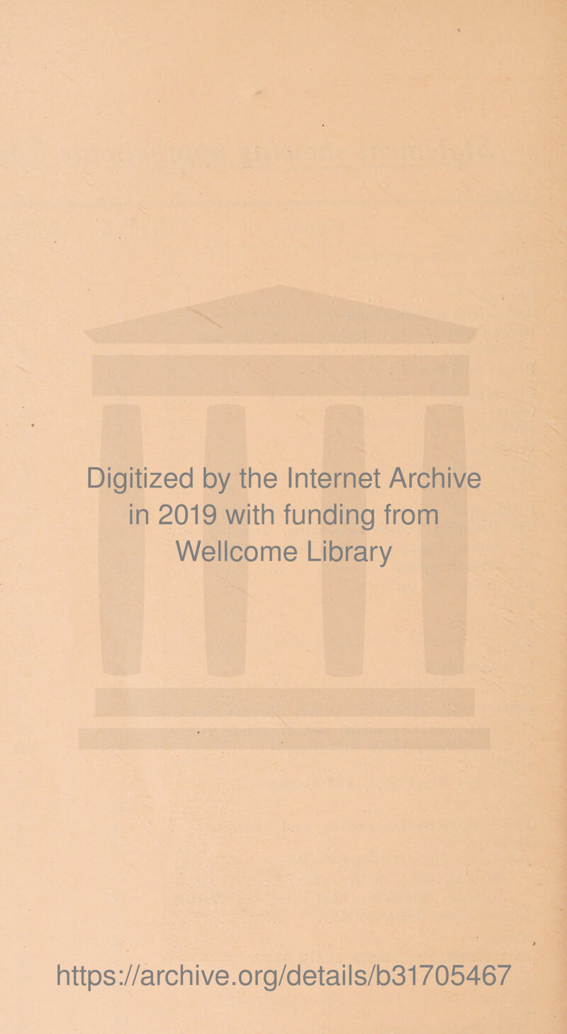 Digitized by the Internet Archive in 2019 with funding from Wellcome Library https://archive.org/details/b31705467