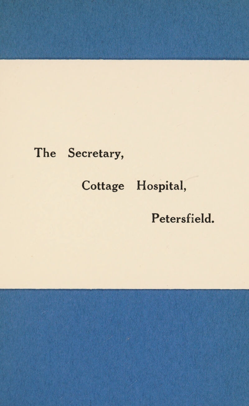 The Secretary, Cottage Hospital, Petersfield.