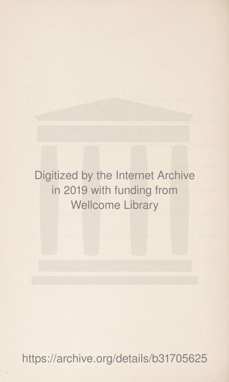 Digitized by the Internet Archive in 2019 with funding from Wellcome Library https://archive.org/details/b31705625