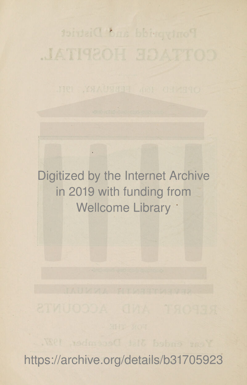 7 V' Digitized by the Internet Archive in 2019 with funding from Wellcome Library https://archive.org/details/b31705923