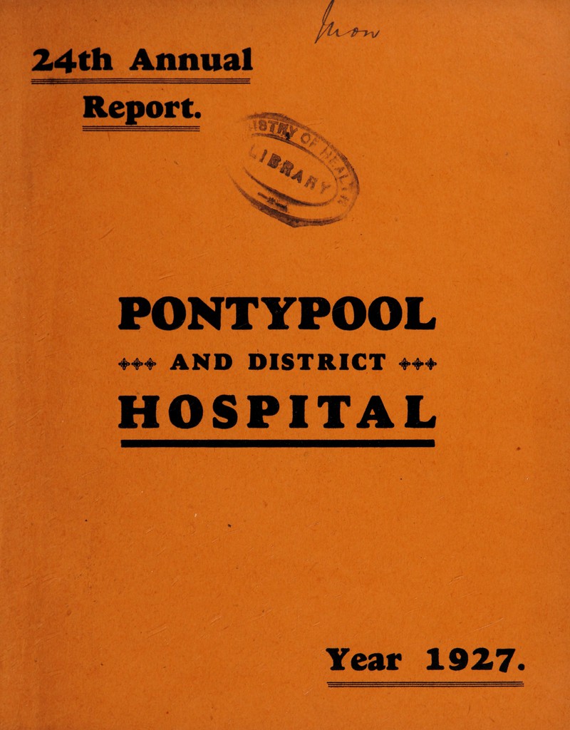 24th Annual Report PONTYPOOL ♦♦♦ AND DISTRICT +H HOSPITAL r . - '• 1 : / : •-' t . . V ■ .. • Year 1927
