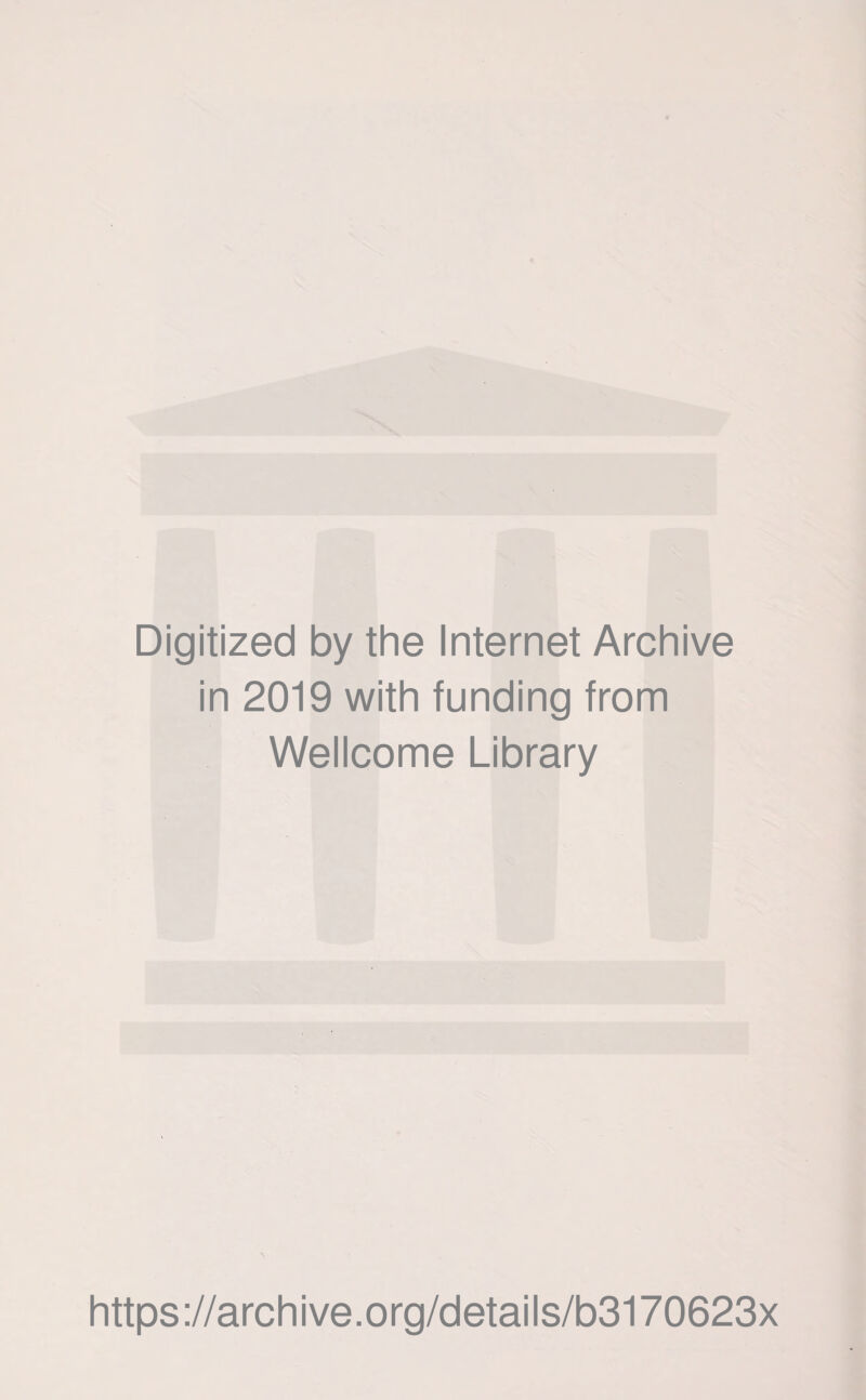 Digitized by the Internet Archive in 2019 with funding from Wellcome Library https://archive.org/details/b3170623x