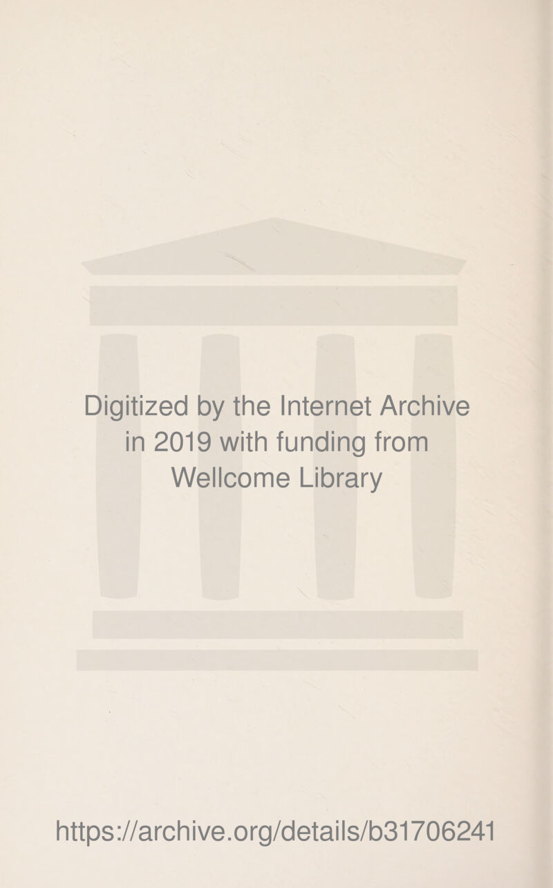 Digitized by the Internet Archive in 2019 with funding from Wellcome Library https://archive.org/details/b31706241