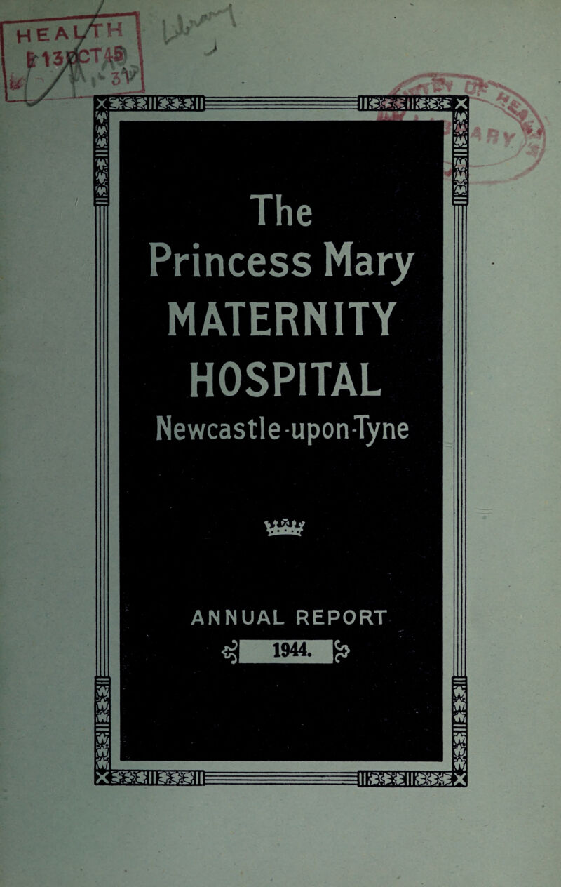 xwmx\\wm&\i mt $ ¥i ivm&Y&mx ¥ § m The Princess Mary MATERNITY HOSPITAL Newcastle-upon-Tyne Vi*iy ANNUAL REPORT XIC*X*;ilISieil