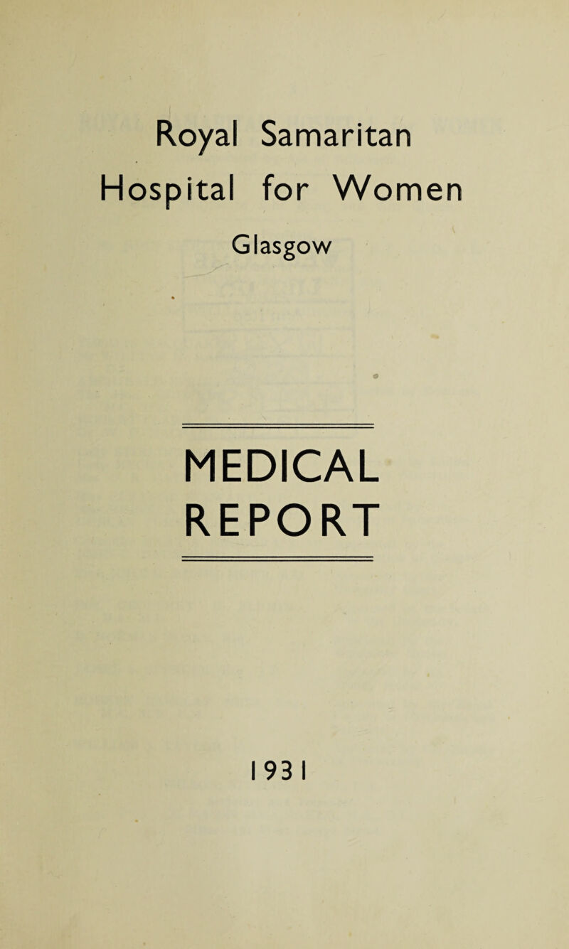 Royal Samaritan Hospital for Worn Glasgow MEDICAL REPORT 1931