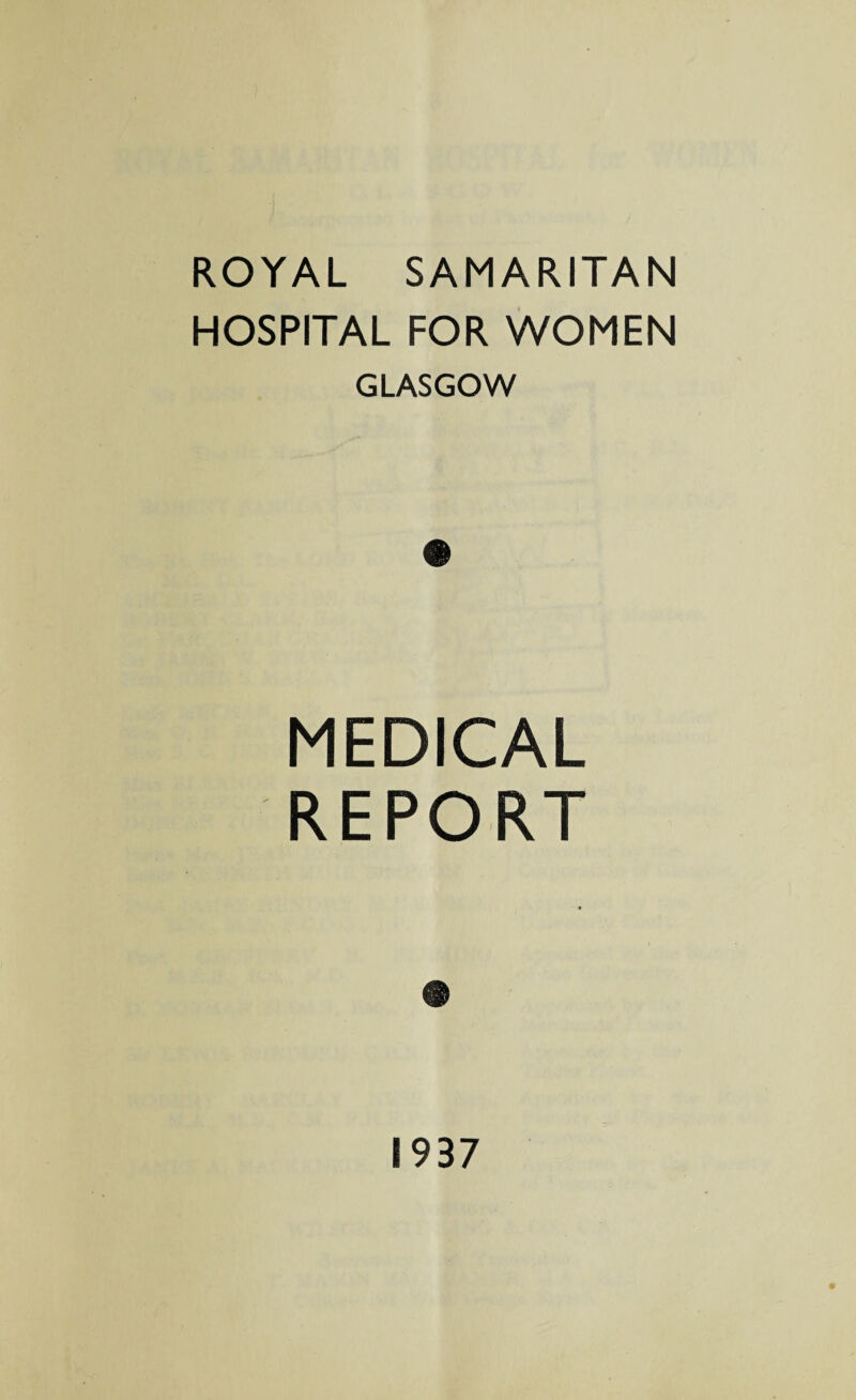 ROYAL SAMARITAN HOSPITAL FOR WOMEN GLASGOW MEDICAL REPORT 1937