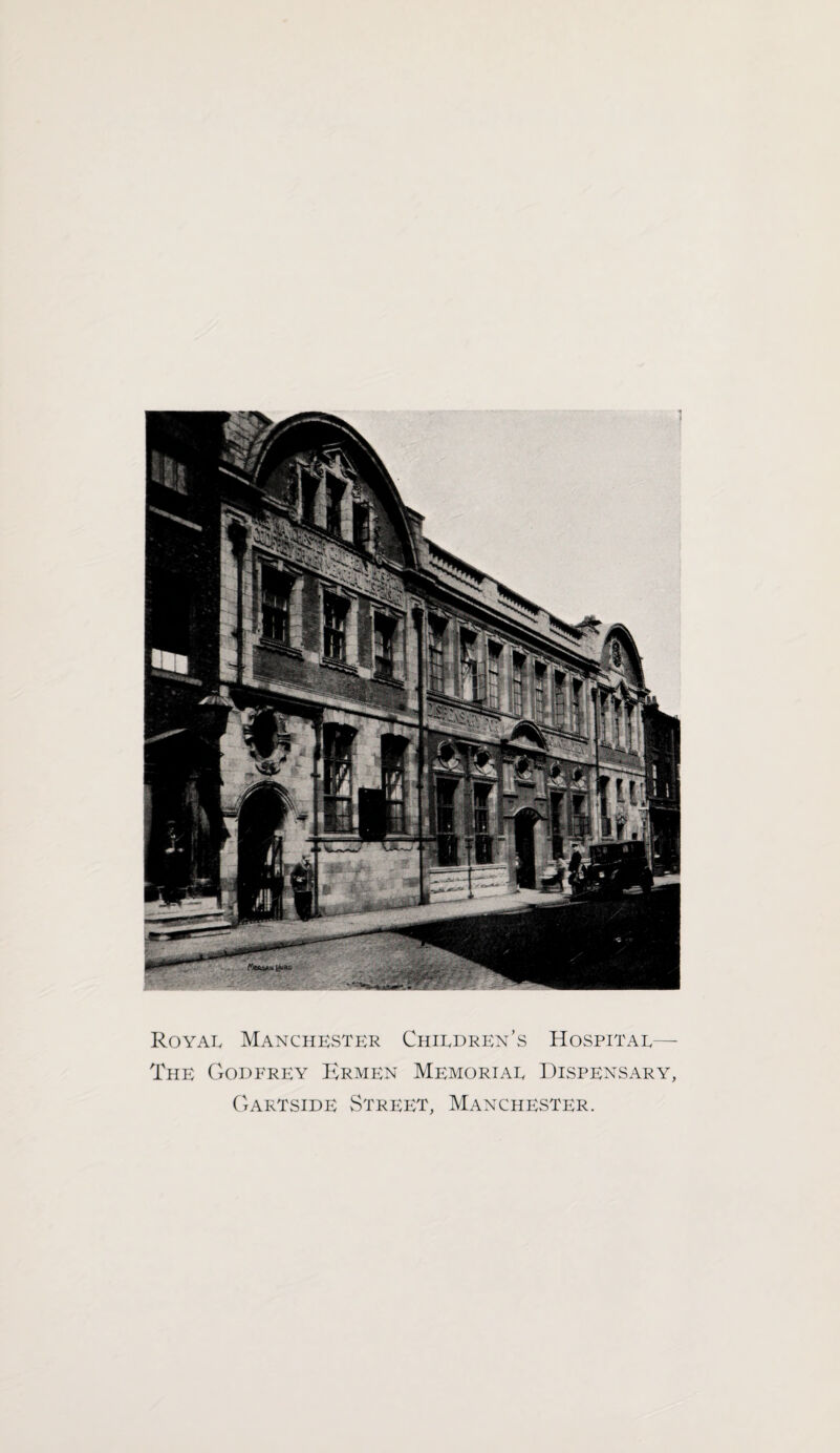 Royal Manchester Children’s Hospital— The Godfrey Ermen Memorial Dispensary, Gartside Street, Manchester.