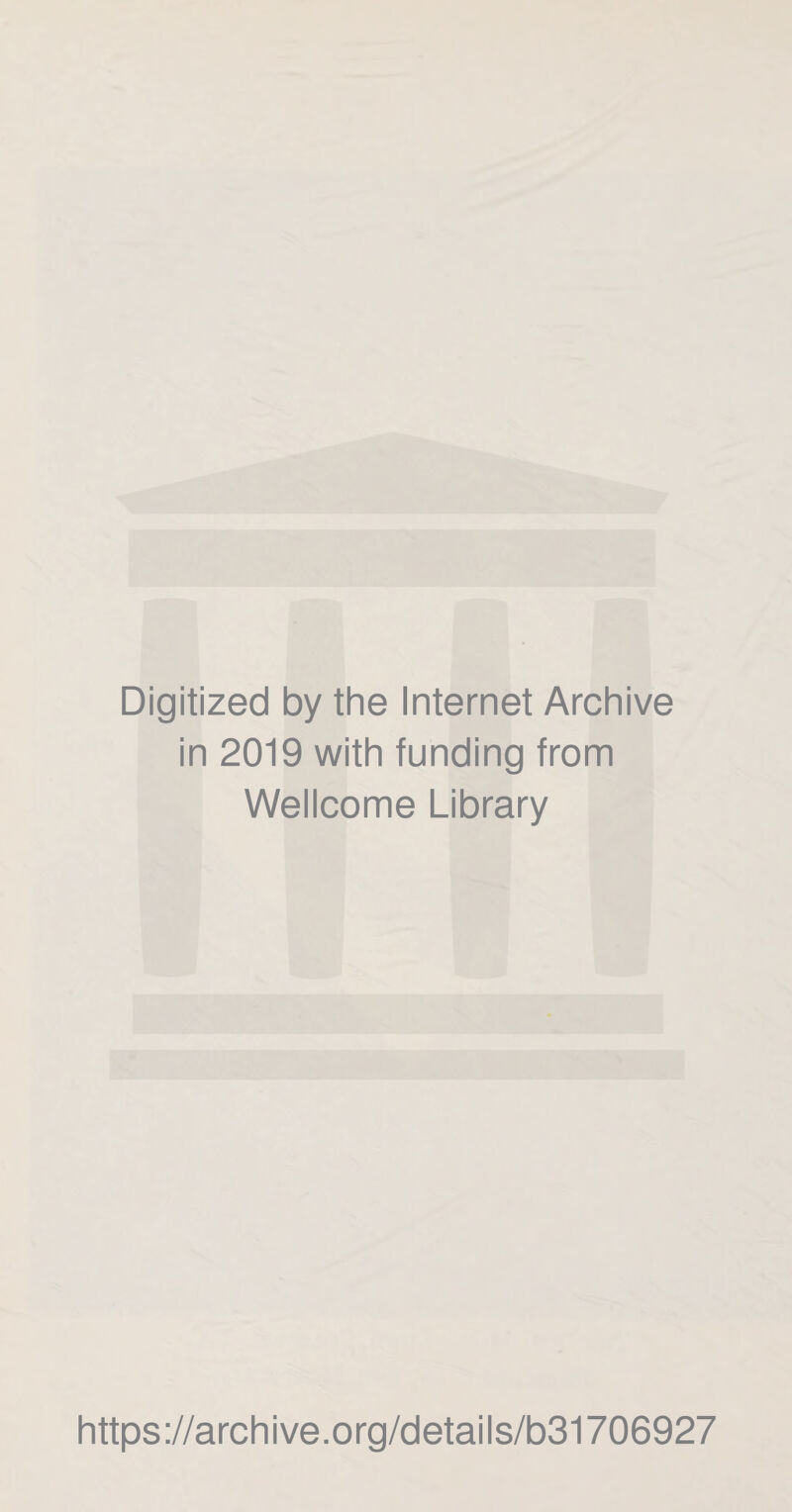 Digitized by the Internet Archive in 2019 with funding from Wellcome Library https://archive.org/details/b31706927