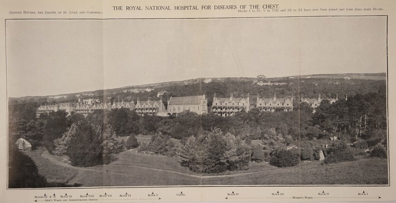 (Eleven Houses, the Chapel of St. Euke and Gardens.) THE ROYAL NATIONAL HOSPITAL LOR DISEASES ^OF THE CHEST. ^ ^ tQ xi Imye now teen joined and £omt tIire, mai„ Blocks. A Blocks XI & A x A Block IX A Block VIII A Block VII Block VI A „ Block V -Men’s Wards and Administrative Offices A Chapel Block IV A Block III A Block II Women’s Wards - A Block I