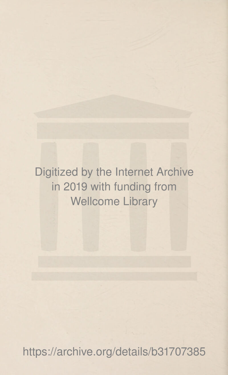 Digitized by the Internet Archive in 2019 with funding from Wellcome Library https://archive.org/details/b31707385