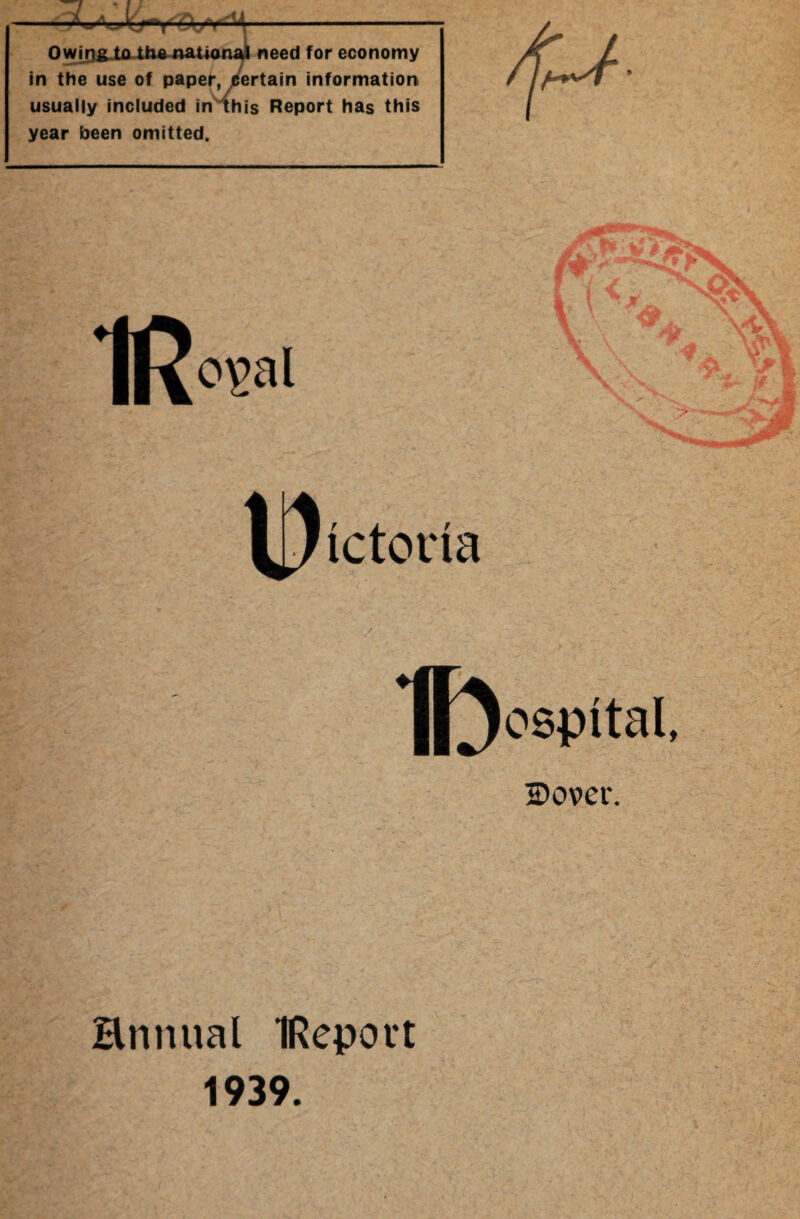 -La r=r- Owing to the national need for economy in the use of paper, certain information usually included in this Report has this year been omitted. Hnnual IRepovt 1939.