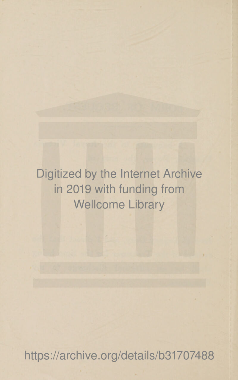 Digitized by the Internet Archive in 2019 with funding from Wellcome Library https://archive.org/details/b31707488