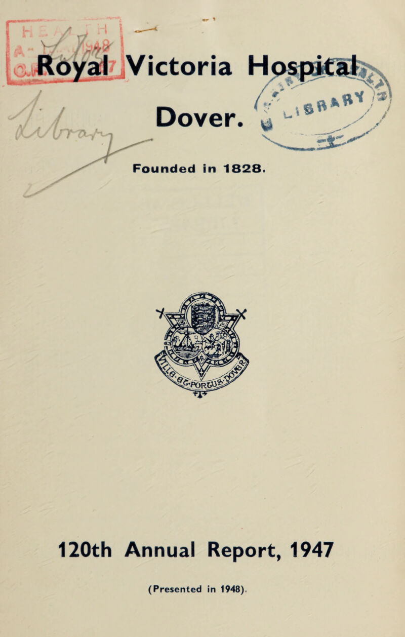 A Victoria Dover. Founded in 1828. 120th Annual Report, 1947 (Presented in 1948).