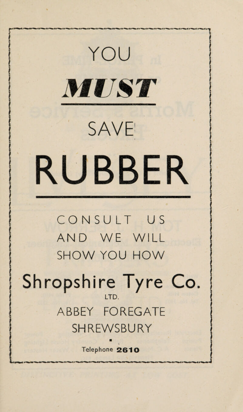 YOU MUST i SAVE RUBBER CONSULT US AND WE WILL SHOW YOU HOW Shropshire Tyre Co. LTD. ABBEY FOREGATE SHREWSBURY