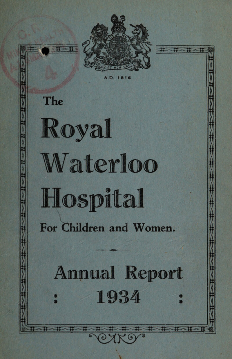 S A. D. 1816. The ■ ■ . Royal W aterloo Hospital 4 For Children and Women. Annual Report % %