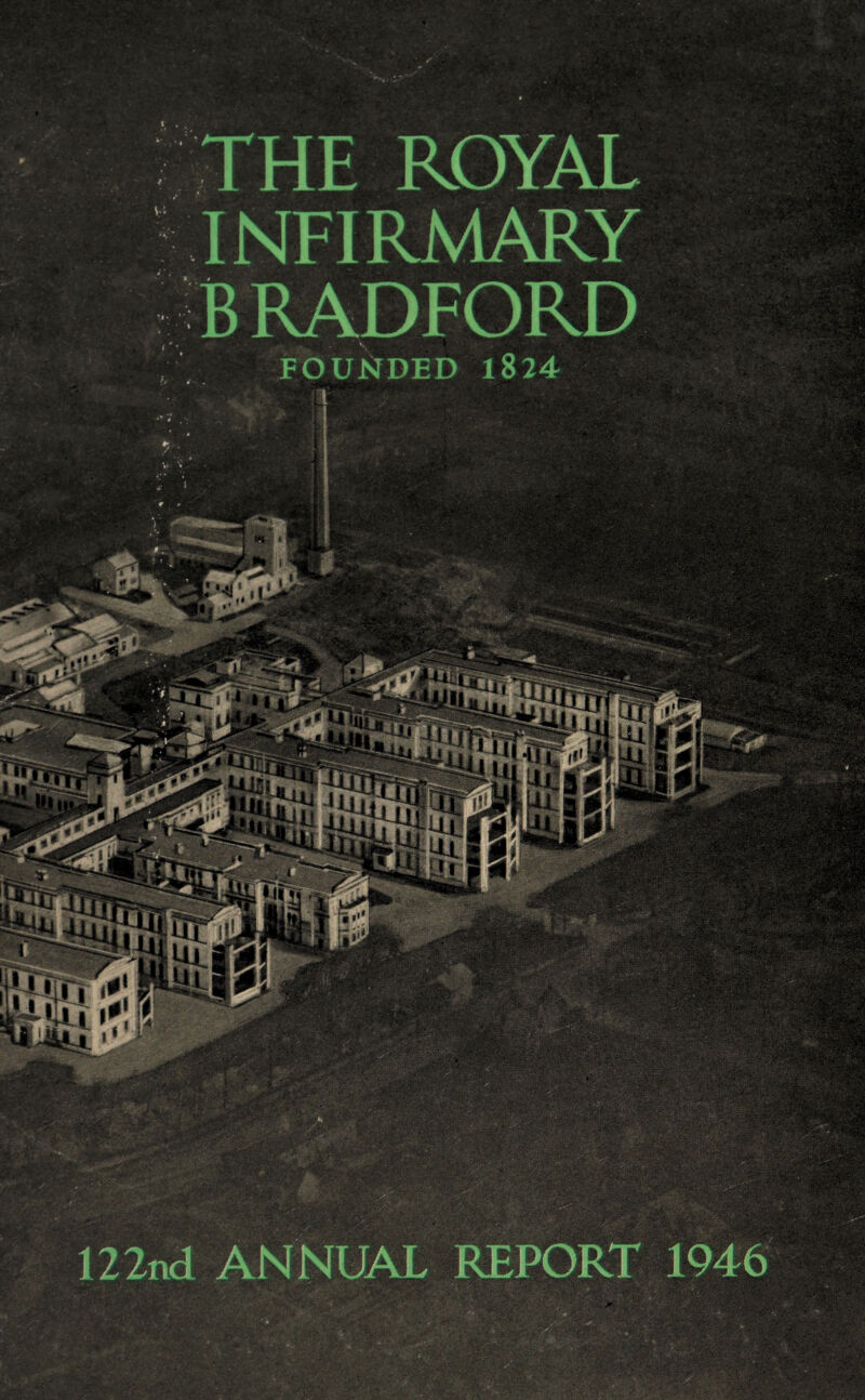 THE ROYAL INFIRMARY BRADFORD FOUNDED 1824 122nd ANNUAL REPORT 1946