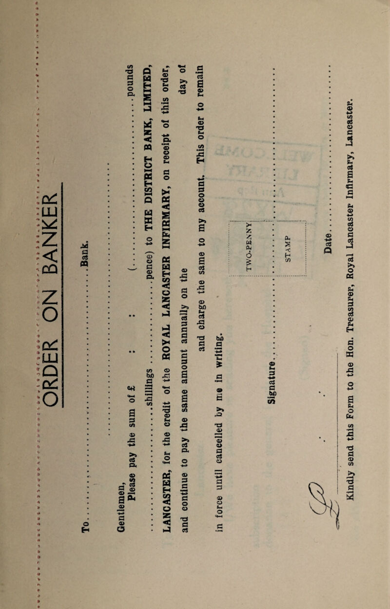 ORDER ON BANKER « * *0 * V r * * > JX a a « 1/5 * 'S P S w a u § s a 8 * < M H o >—» « H CO *■ *►—< rl (h o .2 ® _ 3 1 S’ 6 ° ** £ C/5 3 2 o I * s W W H CD o a CD A 03 C3 o> c-4 a o {H tt <! S3 X HH S5 HH PC w H co < o sc < X O CD xi *•» a o C8 a a a a C/5 • «>< x: H a a o o o C3 a CD B «j C/5 CD X3 o> be (-< efl X3 o T3 a PS be a 0) -♦-» cS p 1/5 bC CP XI a o a *-4 £ a 03 t* a a 'M cS a of £ X3 C/5 «—i o 'M 03 a a 03 a a be •M CO o H a 3 43 x: >5 o3 a. 03 C/5 -T «* g;£ a®* a 03 O ts 03 f-i C3 03 A S-c O c/> 03 X3 c0 fX -a 03 *03 03 a cS C3 M § H g H *5 - -*-» a o O 03 3 ■* ^ a ^ « 3 03 C3 S- O Kindly send this Form to the Hon. Treasurer, Royal Lancaster Infirmary, Lancaster.
