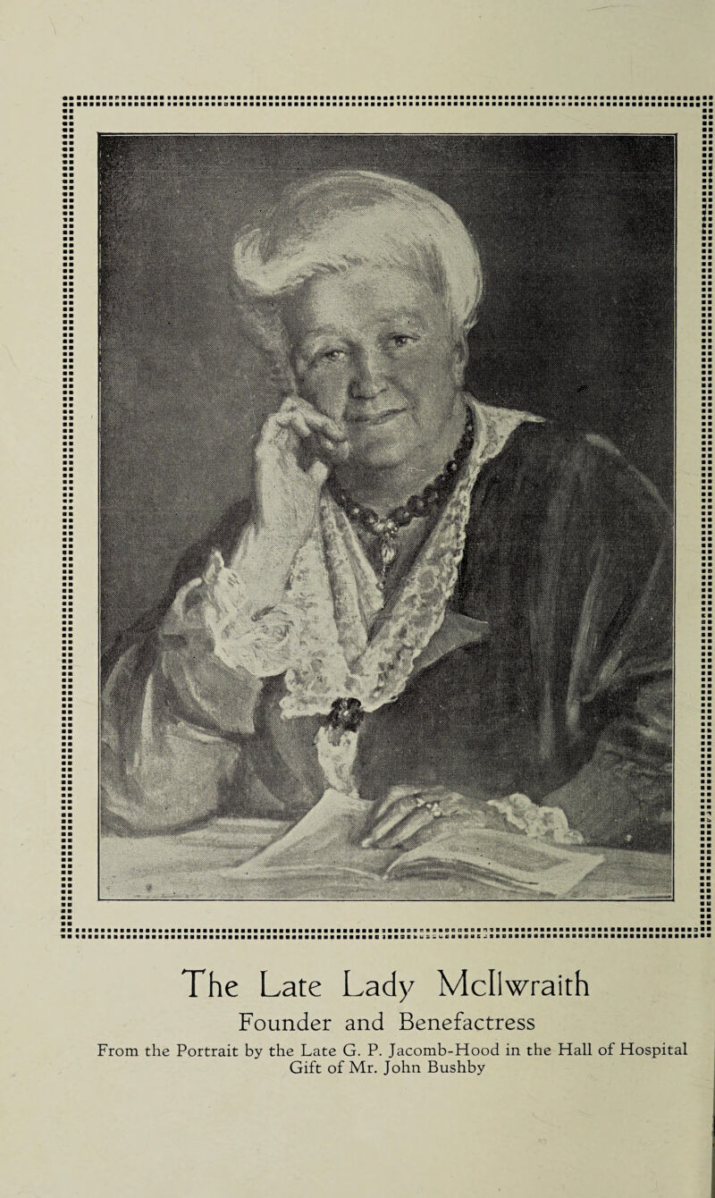 The Late Lady Mcll wraith Founder and Benefactress From the Portrait by the Late G. P. Jacomb-Hood in the Hall of Hospital Gift of Mr. John Bushby t