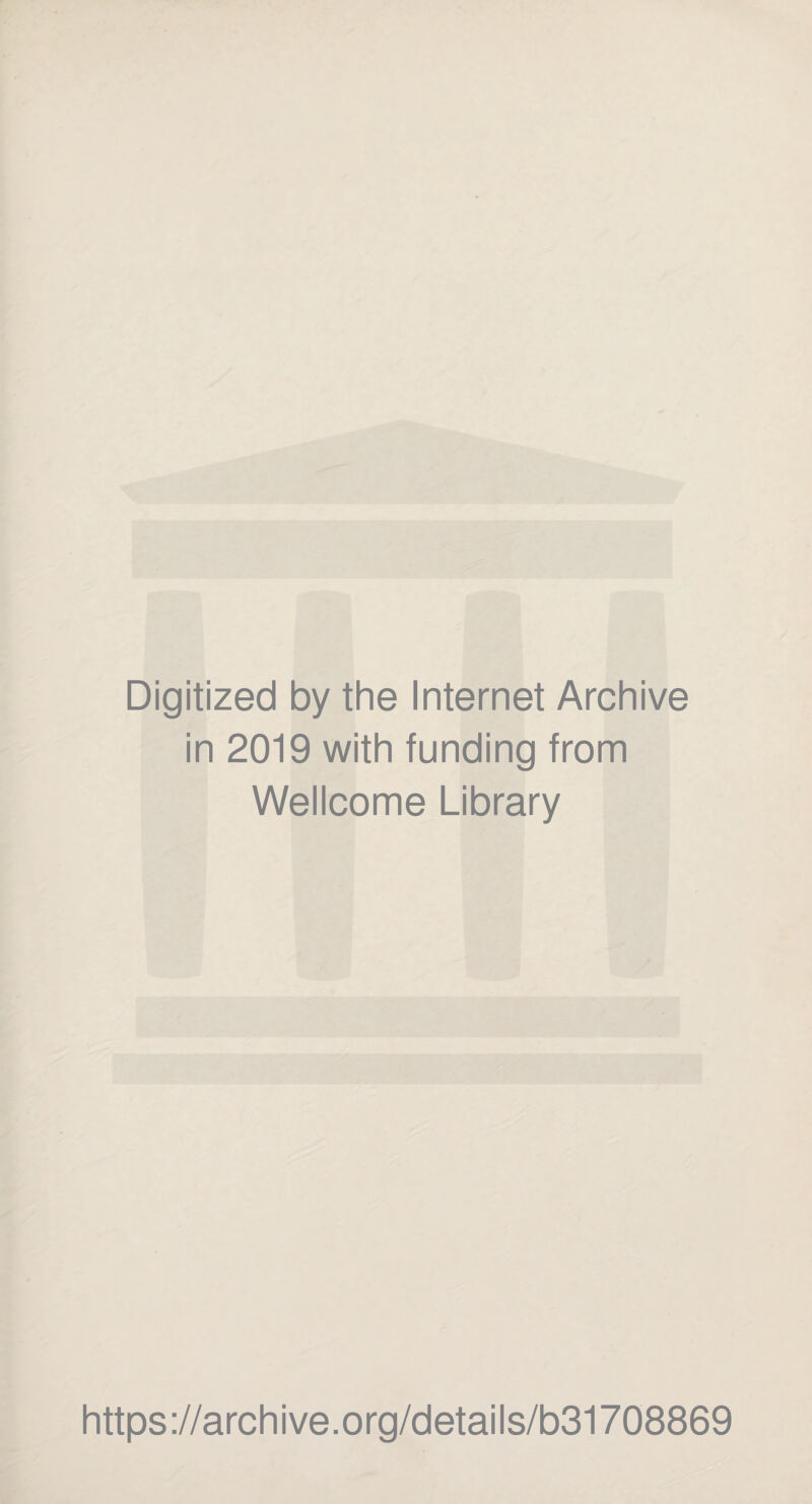 Digitized by the Internet Archive in 2019 with funding from Wellcome Library https://archive.org/details/b31708869