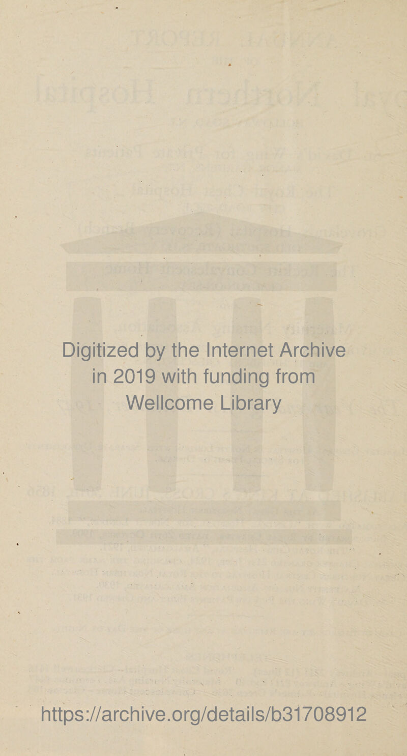 Digitized by the Internet Archive in 2019 with funding from Wellcome Library https://archive.org/details/b31708912