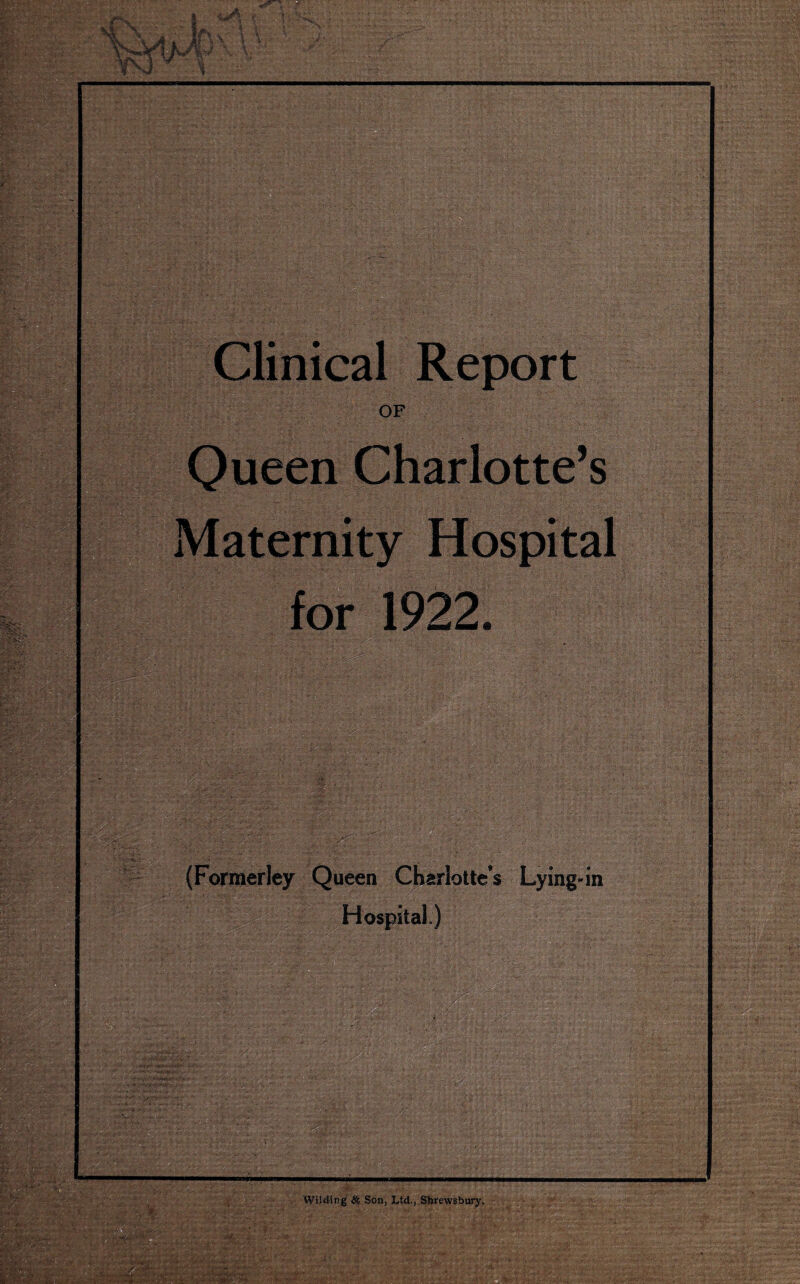 m -;£.: V,: .-■ -JV -■ r v/ ': v*f '•--. • 'wt*:* Report ueen Charlotte’s ■ ^ 4!m' (Formerley Queen Charlotte’s Lying-in Hospital) f1