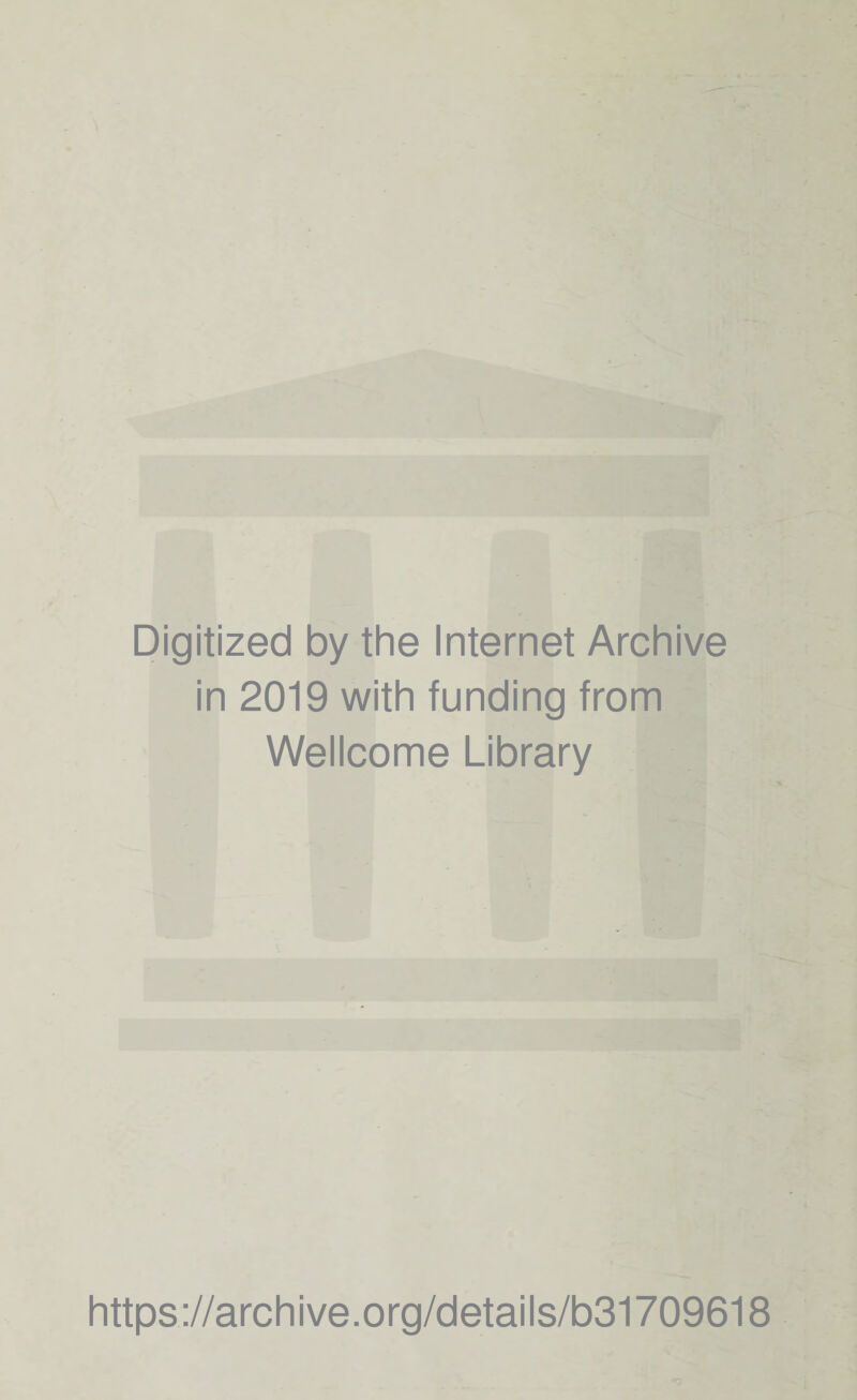 Digitized by the Internet Archive in 2019 with funding from Wellcome Library https://archive.org/details/b31709618