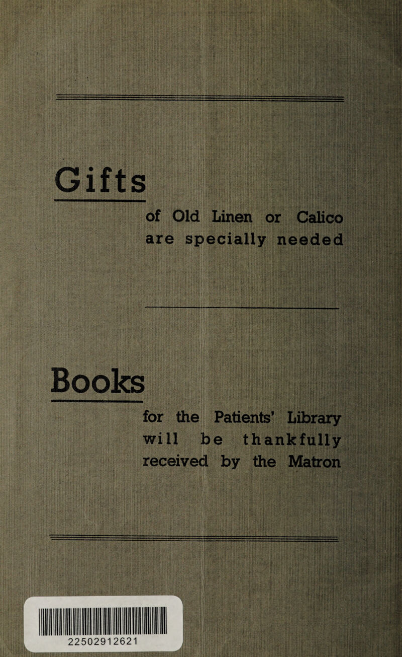 Giffs of Old Linen or Calico are specially needed Books for the will ] receivec 1 f *(/ -. •' i ' 1 l r fir Patients’ Library ae thankfully 1 by the Matron iWMiwiiiin 1 I 1 1 1 22502912621 jpp^
