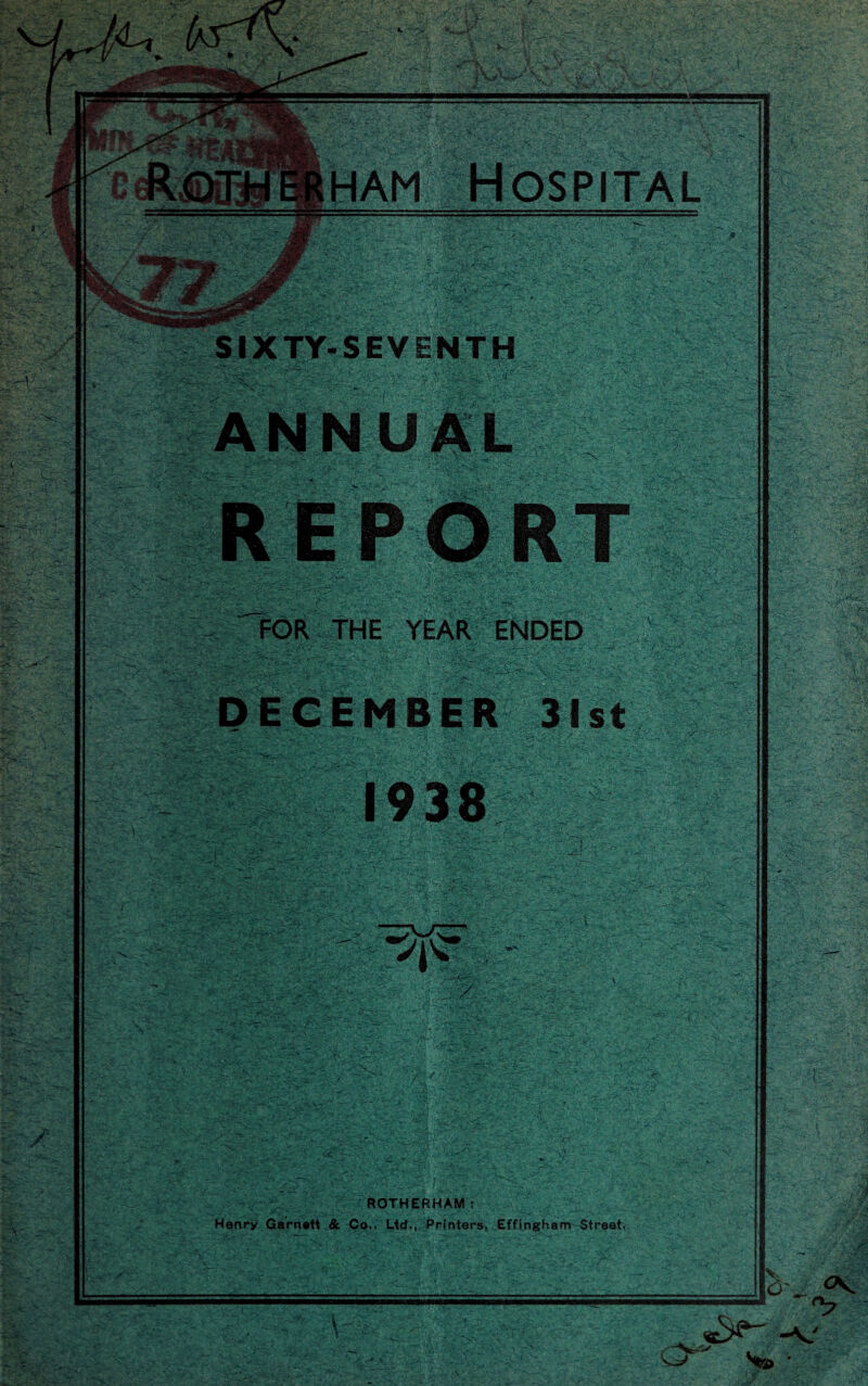 <ty*T * mtjwt ■ * & ■ ■. <?..• -*rt-\ . ■.- && :-^v '•••' -•• w -<n:< HAM SIXTY-SEVENTH ■<l€ ANNUAL FOR THE YEAR ENDED .?£ V- Ti 'gimm *aRA?s£ 4ffi& m DECEMBER 31st 1938 ^8i: •**v ROTHERHAM? Henry Garnet! & Co.. Ltd., Printers, Effingham Street. mMm s#§3 *7 -V O ^ Vi> •