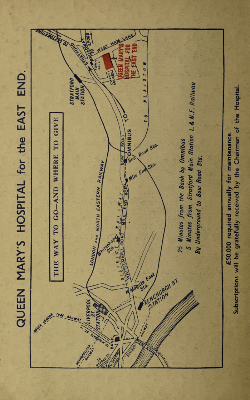 QUEEN MARY’S HOSPITAL for the EAST END. \ £50.000 required annually for maintenance. Subscriptions will be gratefully received by the Chairman of the Hospital.