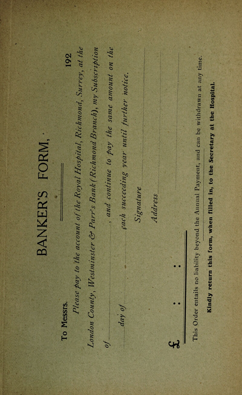 . ■s M  . . . : V ■ V <4 /VkV VC-'.'' ;■ -, . -v:: . '■ ; ■ ' : » 'Sc/?.' : v ’5, •• •*. *'•! { ' . - , • ■. V < CQ k <N V & ^ *-< 2 tv k <o a k «v> •a ^v k 'Ss Co Vo k k\ k* k *8. '-v k 'Vi 8 8 k k k 8 k <2 •Vi k •Vi V, k Co k £ £ C/5 V c/5 <D 2 o H 8 •S <v ‘ k k Co -k <0 § <v k 8 k k Qq ~e tN> tv k *8 •S *8 8 Co \ \ V & k k V Co 8 * Vi a V Vi Co *k k <2 Vi a k Vi a k •Vk a k k 8 <2 Co k *8 Vi 'V «§ k .8 V Vi a k k k a Vi‘ a 2 k > <o * Sv a *k a 2 k vi > k •S •Vi k a k k *8 Vi \ tv Ni <V» rv tv 'Vi a tv k k ><0 .8 V ^2 k k k k 8 k k. Si Vi *2 £ to Co co k • • • • <+$ w& This Order entails no liability beyond the Annual Payment, and can be withdrawn at any time. Kindly return this form, when filled in, to the Secretary at the Hospital.