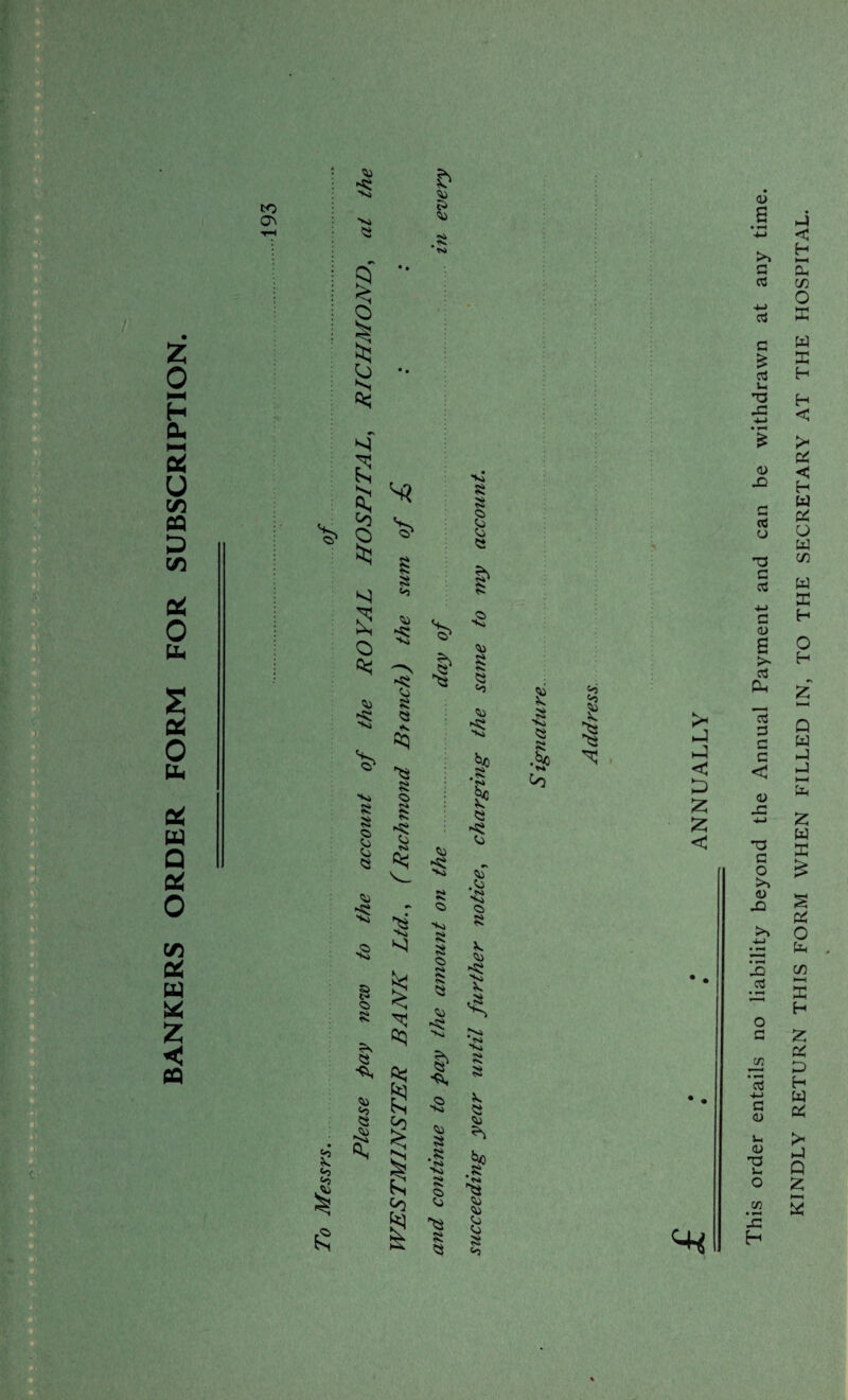 BANKERS ORDER FORM FOR SUBSCRIPTION. £ js £ 8 <o O <1 2 O % Vi 8 a 8 c c 8 8 *8 Vi .8 v» 8 8 ?s 8 8 <o I s? a <<> 8 ■§ 8 8 8 8 8 8 *5 *•* % % £ fo & t ^2 8 Vi 8 5>i V *s. 8 8 « I' ■fc, 3 8 8 •s Vi § 8 8 Vi 8 8 8 fc 8 8 8 8 8 & | 8 -8 8 .8 Vi 8 8 8 8 >i T>i Vi ~i r>. 8 8 8 > 1 fc 8 «n >s 8 •I Co 1 ^8 8 £ 0) XI c rt o TS a c3 c <D a tv c3 CL J < Z £ < a 3 £ G < <D X *0 c o >i <u X >> X ctf o a zn ~t-> a <u u a> T3 i-, o ai X H Z. c* D H W £ Q £ H-i W THIS FORM WHEN FILLED IN, TO THE SECRETARY AT THE HOSPITAL.