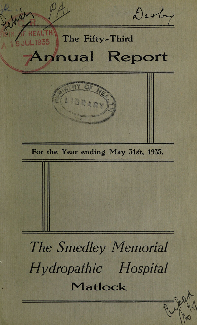 For the Year ending May 31 1935. The Smedley Memorial Hydropathic Hospital