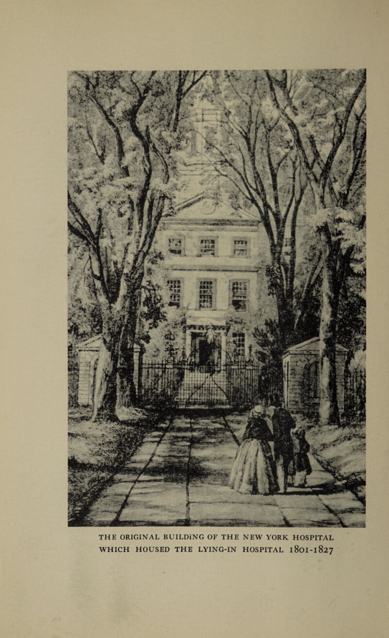 THE ORIGINAL BUILDING OF THE NEW YORK HOSPITAL WHICH HOUSED THE LYING-IN HOSPITAL 180I-1827