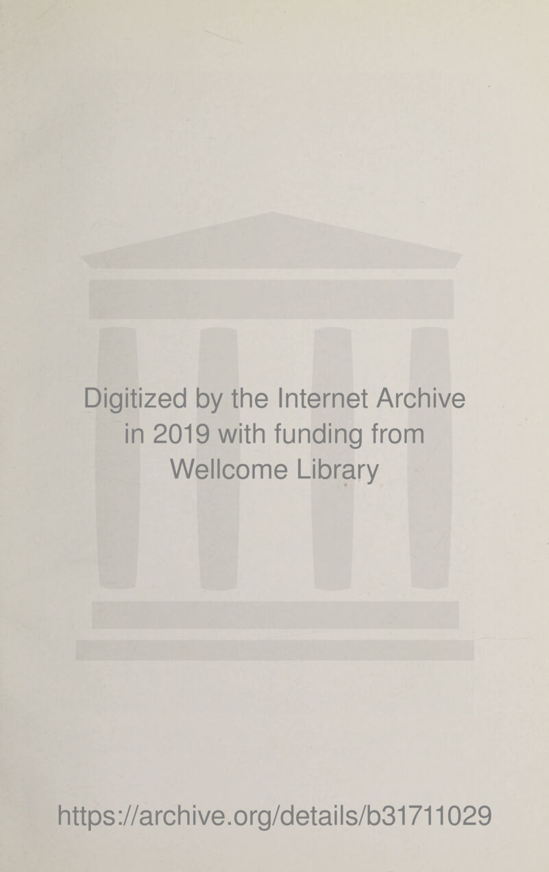 Digitized by the Internet Archive in 2019 with funding from Wellcome Library https://archive.org/details/b31711029