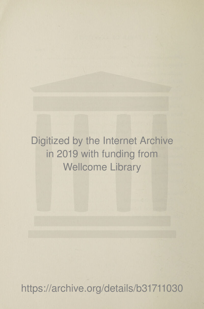 Digitized by the Internet Archive in 2019 with funding from Wellcome Library https://archive.org/details/b31711030