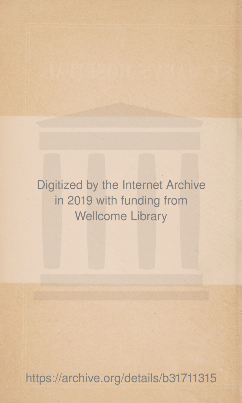 Digitized by the Internet Archive in 2019 with funding from Wellcome Library https://archive.org/details/b31711315