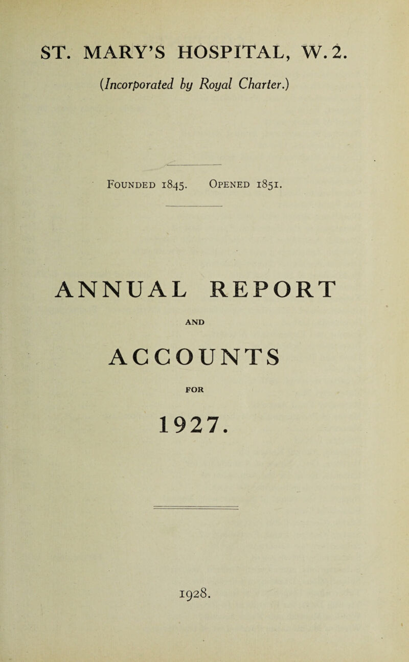 (Incorporated by Royal Charter.) Founded 1845. Opened 1851. ANNUAL REPORT AND ACCOUNTS FOR 1927. 1928.