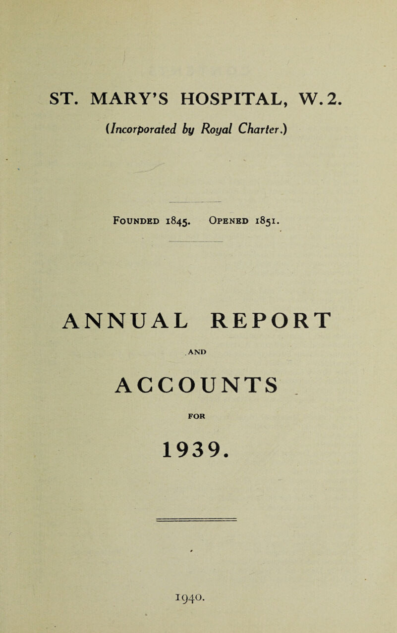 (Incorporated by Royal Charter.) Founded 1845. Opened 1851. ANNUAL REPORT AND ACCOUNTS FOR 1939. 1940.