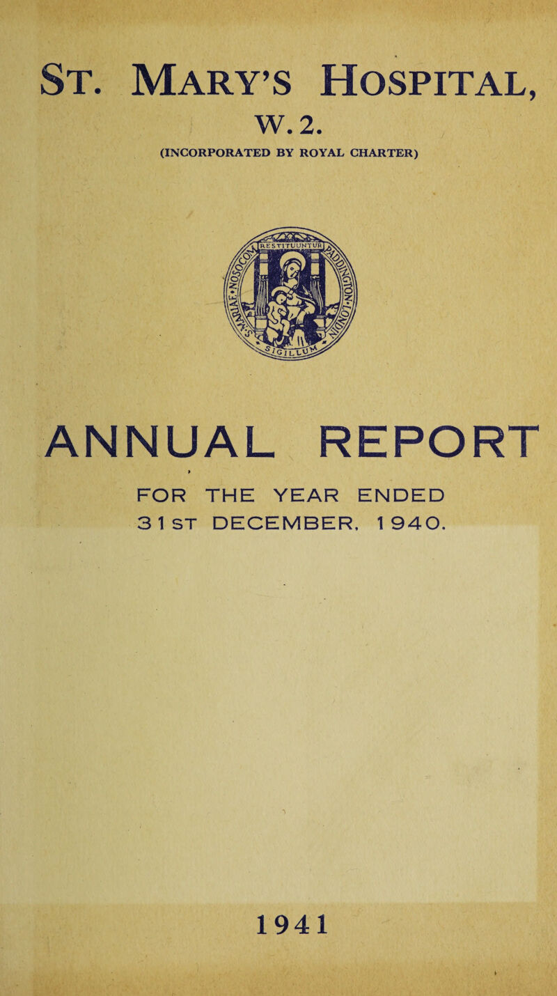 W.2. (INCORPORATED BY ROYAL CHARTER) ANNUAL REPORT > FOR THE YEAR ENDED 3 1ST DECEMBER, 1940. 1941