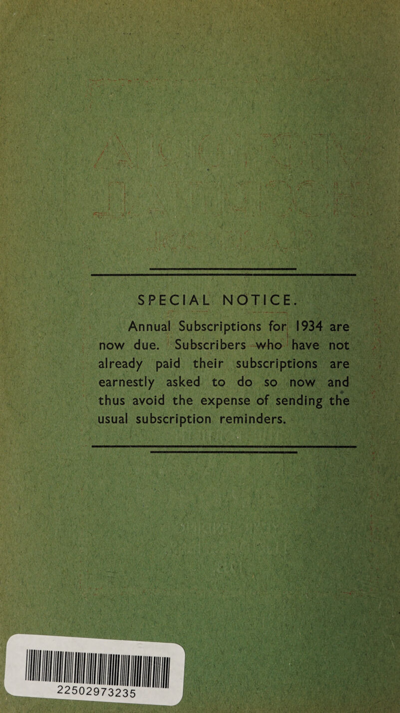 SPECIAL NOTICE Annual Subscriptions for 1934 are Subscribers who have not now due already paid their subscriptions are earnestly asked to do so now and thus avoid the expense of sending the usual subscription reminders.